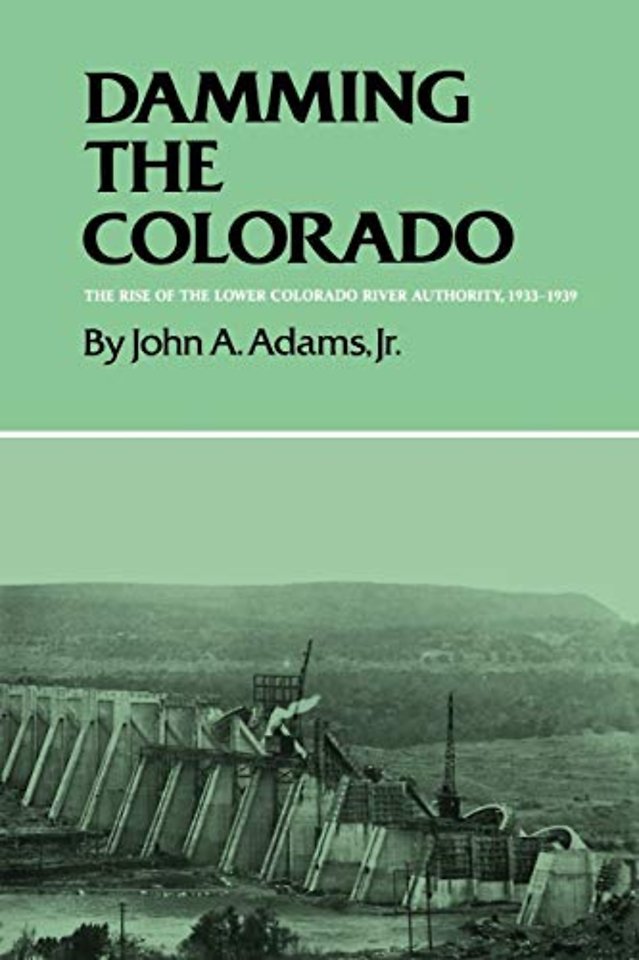 Damming The Colorado: The Rise Of The Lower Colorado River Authority, 1933–1939