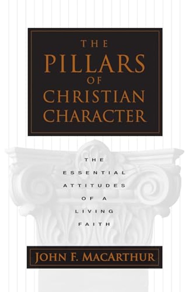 The Pillars of Christian Character – The Essential Attitudes of a Living Faith