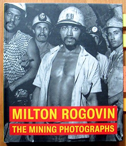 Milton Rogavin – The Mining Photographs