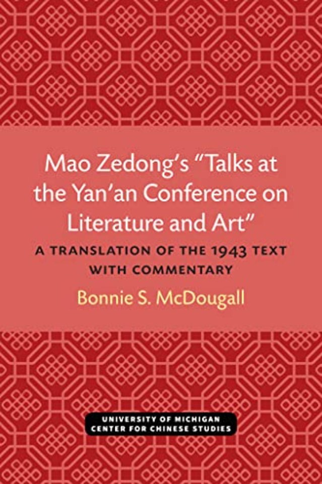 Mao Zedong′s "Talks at the Yan′an Conference Literature and Art" – A Translation of the 1943 Text with Commentary