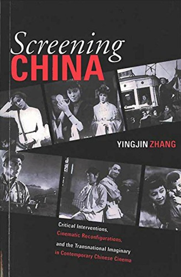 Screening China – Critical Interventions, Cinematic Reconfigurations, and the Transnational Imaginary in Contemporary Chinese Cinema