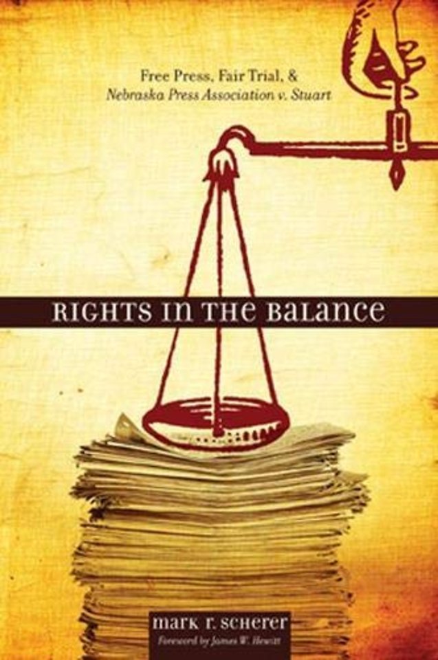 Rights in the Balance – Free Press, Fair Trial, and Nebraska Press Association v. Stuart