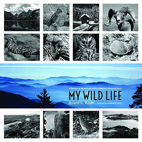 My Wild Life – A Memoir of Adventures within America`s National Parks