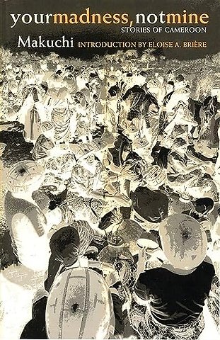 Your Madness, not Mine – Stories of Cameroon