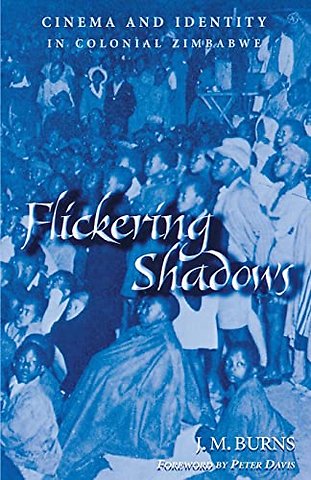 Flickering Shadows – Cinema and Identity in Colonial Zimbabwe
