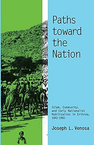 Paths Toward the Nation – Islam, Community, and Early Nationalist Mobilization in Eritrea, 1941–1961