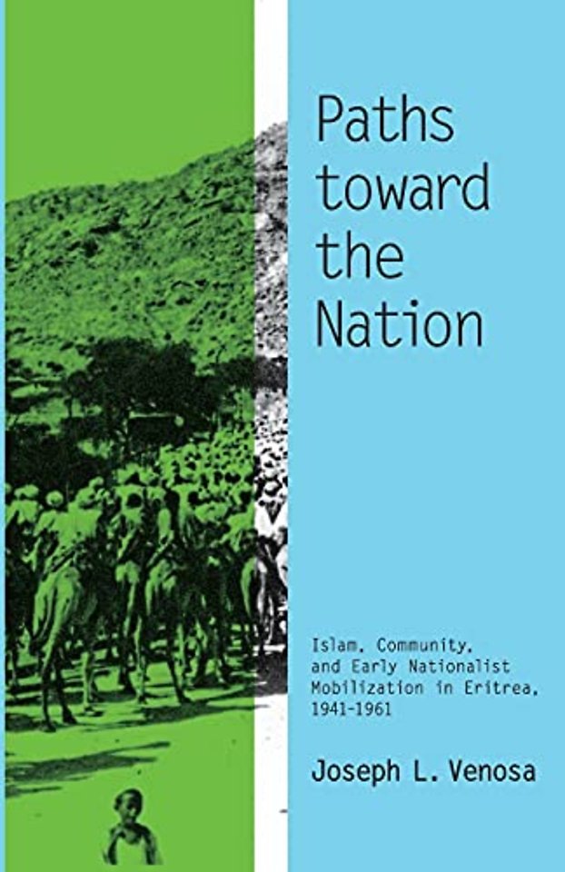 Paths Toward the Nation – Islam, Community, and Early Nationalist Mobilization in Eritrea, 1941–1961