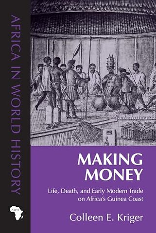 Making Money – Life, Death, and Early Modern Trade on Africa`s Guinea Coast