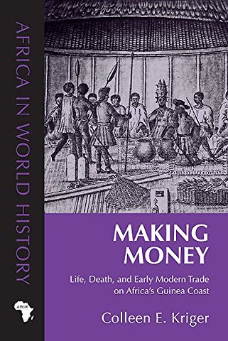 Making Money – Life, Death, and Early Modern Trade on Africa`s Guinea Coast