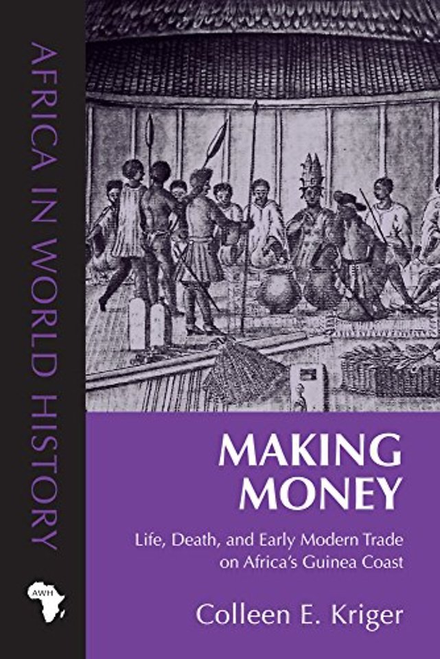 Making Money – Life, Death, and Early Modern Trade on Africa`s Guinea Coast