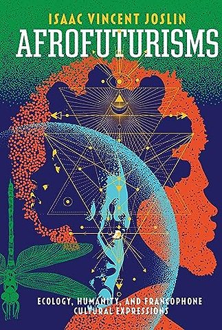 Afrofuturisms – Ecology, Humanity, and Francophone Cultural Expressions
