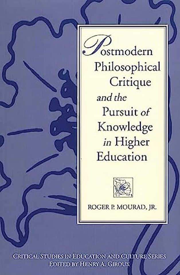 Postmodern Philosophical Critique and the Pursuit of Knowledge in Higher Education