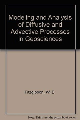 Modeling and Analysis of Diffusive and Advective Processes in Geoscience