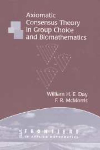 Axiomatic Concensus Theory in Group Choice and Biomathematics