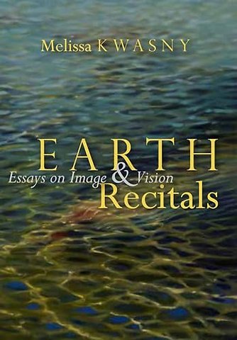 Earth Recitals – Essays on Image & Vision