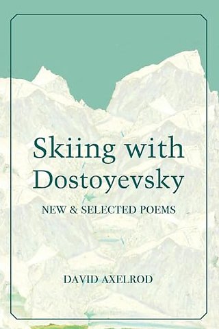 Skiing with Dostoyevsky – New and Selected Poems