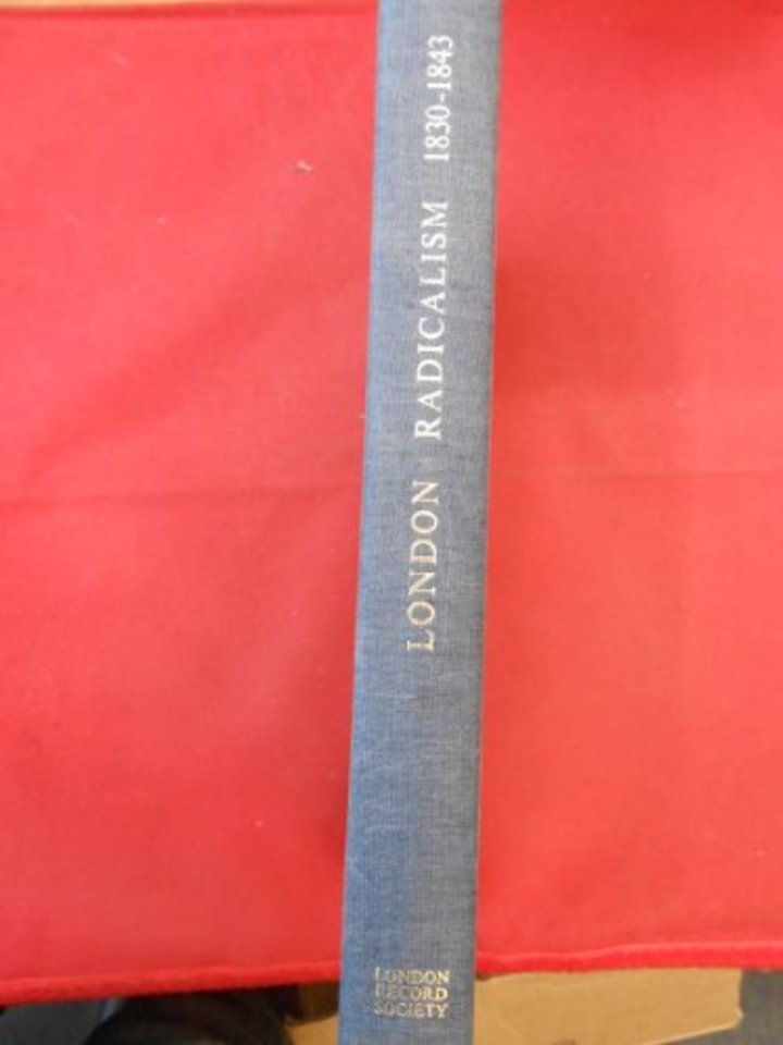 London Radicalism 1830 – 1843 – A Selection from the Papers of Francis Place