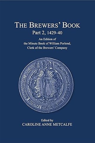 Brewers′ Book, Part 2, 1429–40 – An Edition of the Minute Book of William Porlond, Clerk of the Brewers′ Company