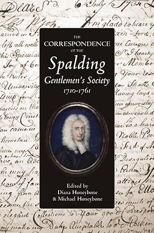 Correspondence of the Spalding Gentlemen`s Society, 1710–1761