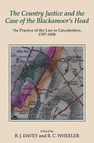 Country Justice and the Case of the Blackamoor`s – The Practice of the Law in Lincolnshire, 1787–1838. Part I: The Justice Books of Thomas Dix