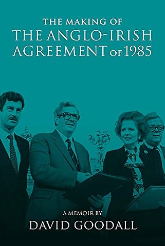 The Making of the Anglo-Irish Agreement of 1985
