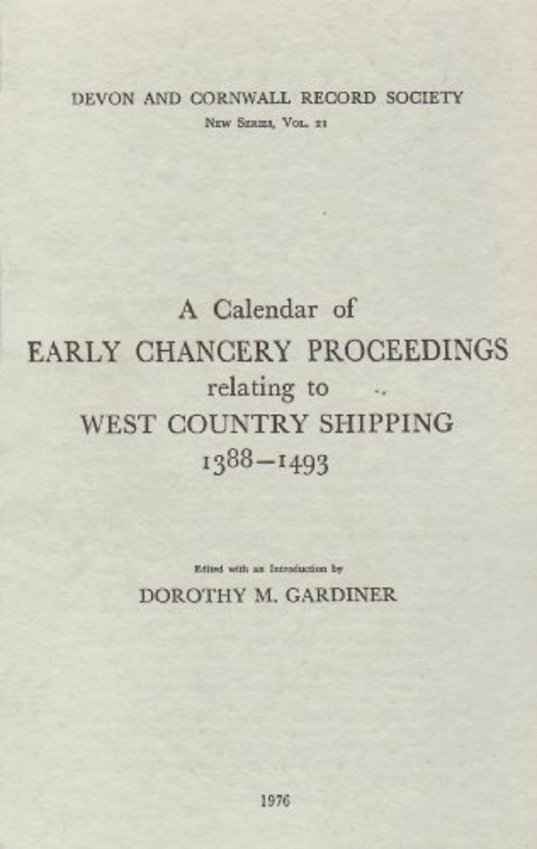 Calendar of Early Chancery Proceedings relating to West Country Shipping 1388–1493