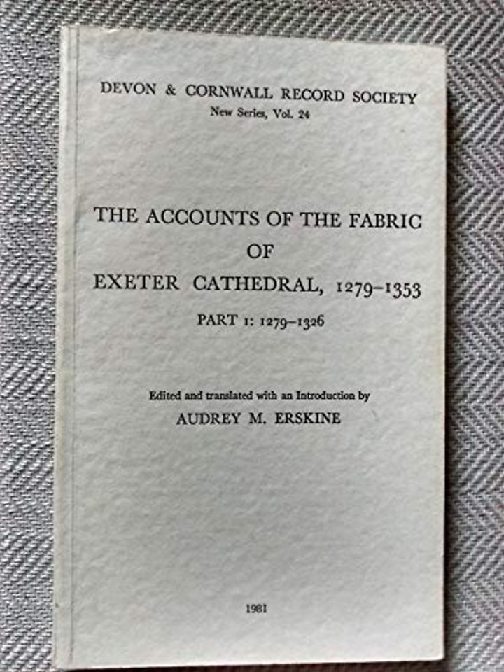 Accounts of the Fabric of Exeter Cathedral 1279–1353, Part I