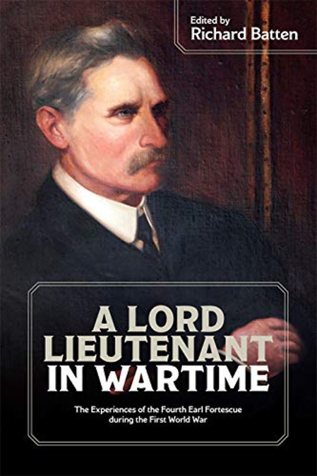 Lord Lieutenant in Wartime – The Experiences of the Fourth Earl Fortescue during the First World War