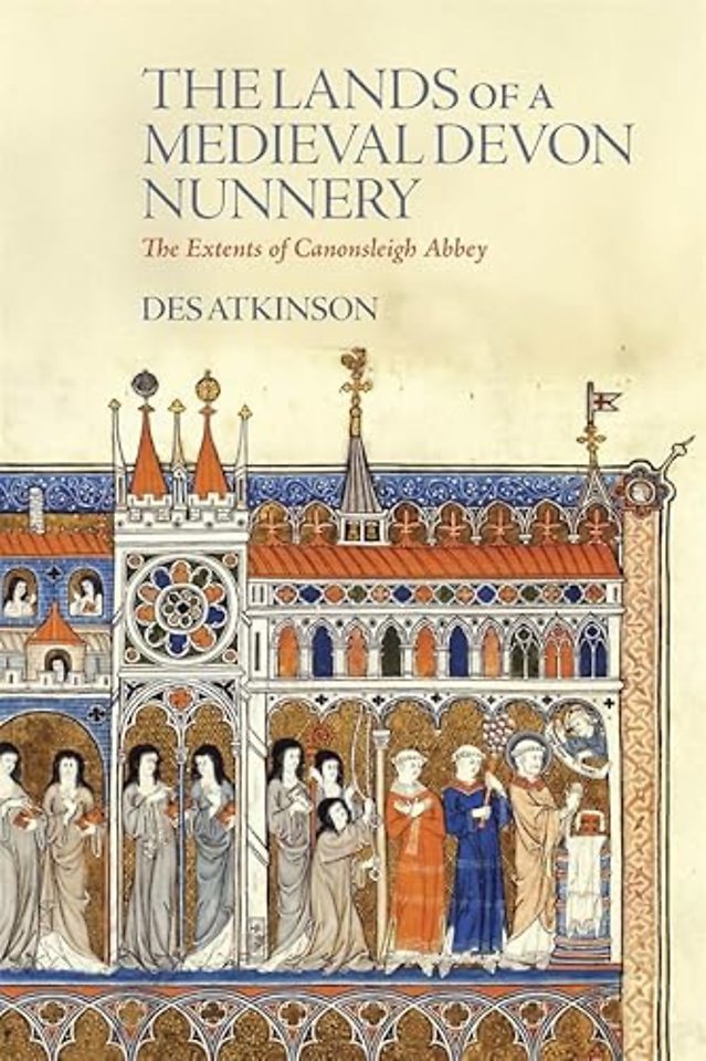 Lands of a Medieval Devon Nunnery: the Extents of Canonsleigh Abbey