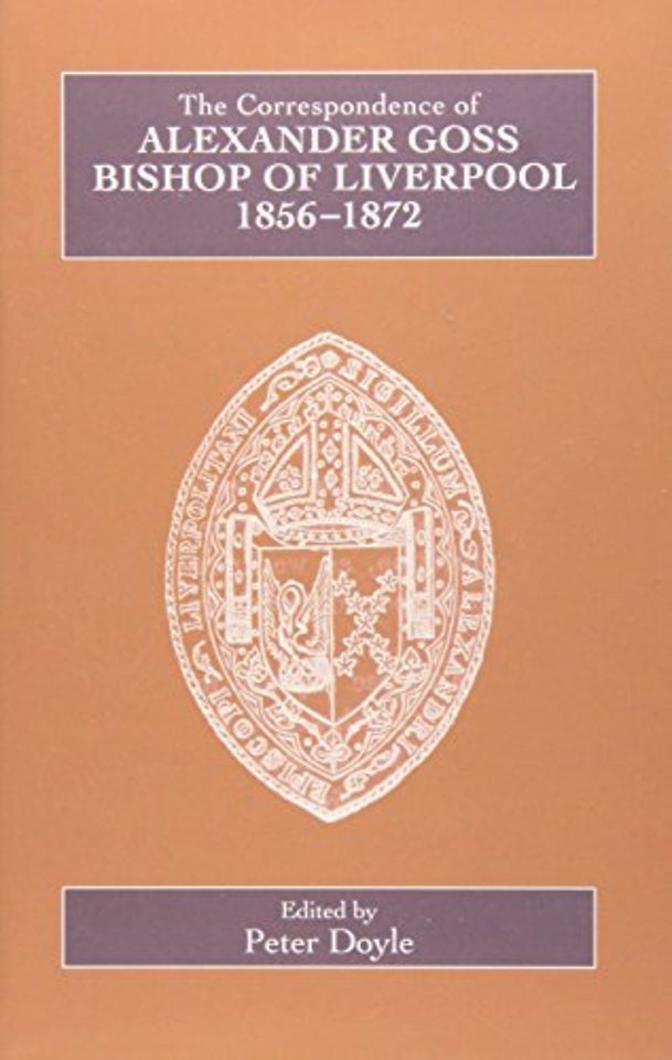 Correspondence of Alexander Goss, Bishop of Liverpool 1856–1872