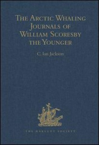 Arctic Whaling Journals of William Scoresby the Younger / Volume I / The Voyages of 1811, 1812 and 1813