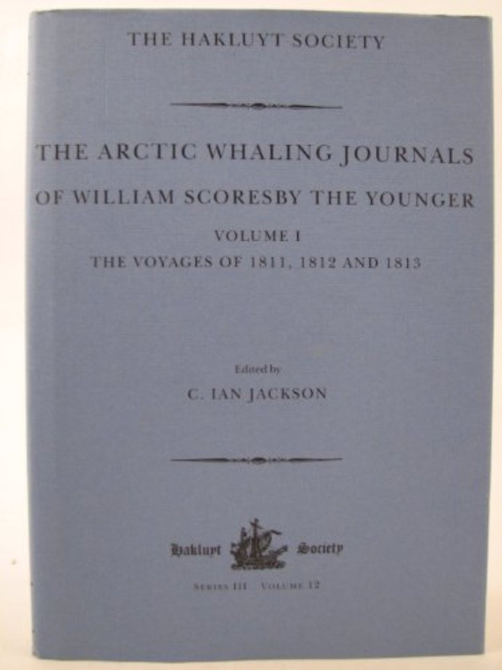 Arctic Whaling Journals of William Scoresby the Younger / Volume I / The Voyages of 1811, 1812 and 1813