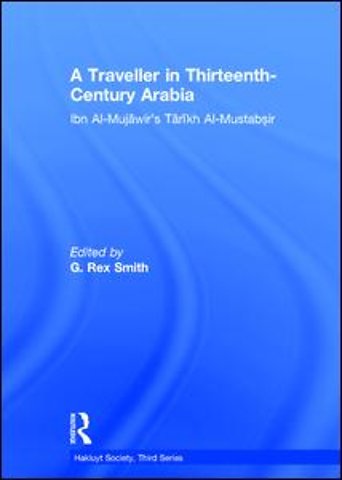 Traveller in Thirteenth-Century Arabia / Ibn al-Mujawir's Tarikh al-Mustabsir