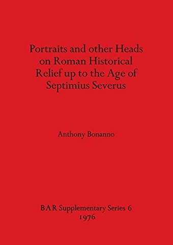 Portraits and Other Heads on Roman Historical Relief Up to the Age of Septimius Severus