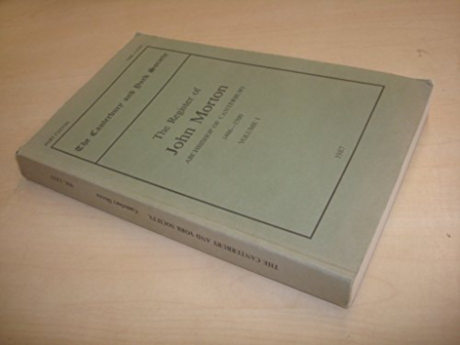 The Register of John Morton, Archbishop of Canterbury 1486-1500: I