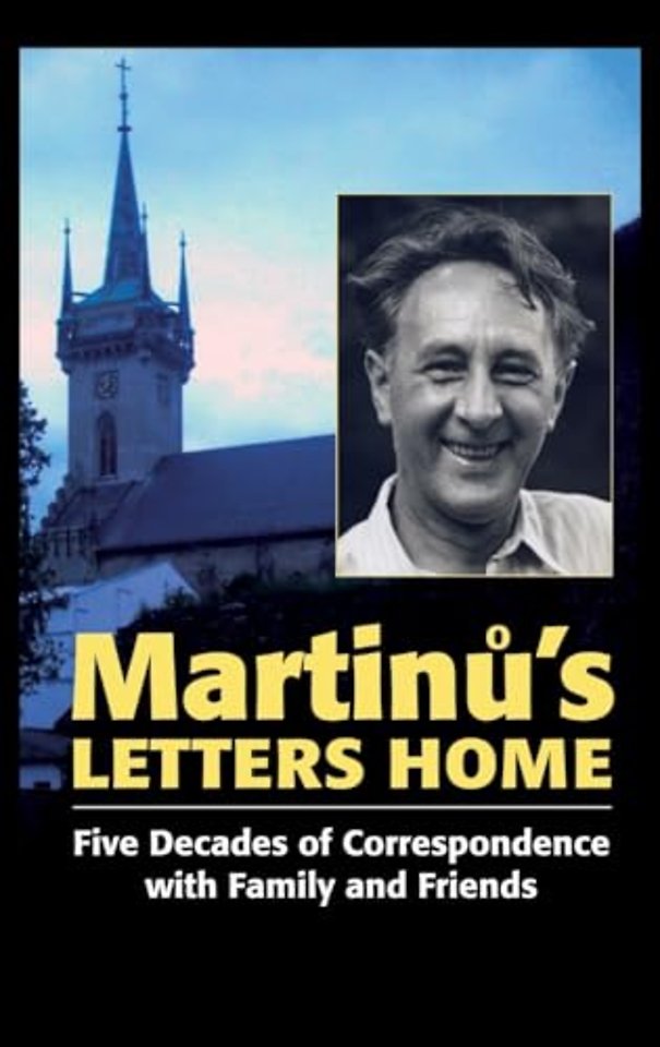 Martinu′s Letters Home – Five Decades of Correspondence with Family and Friends