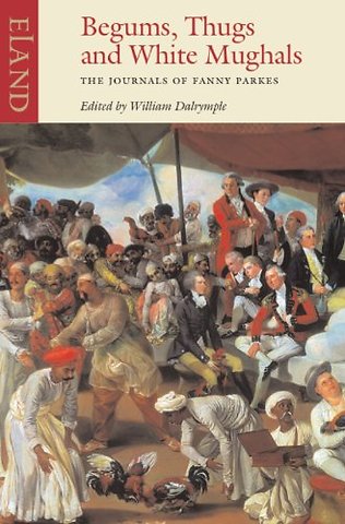 Begums, Thugs and White Mughals