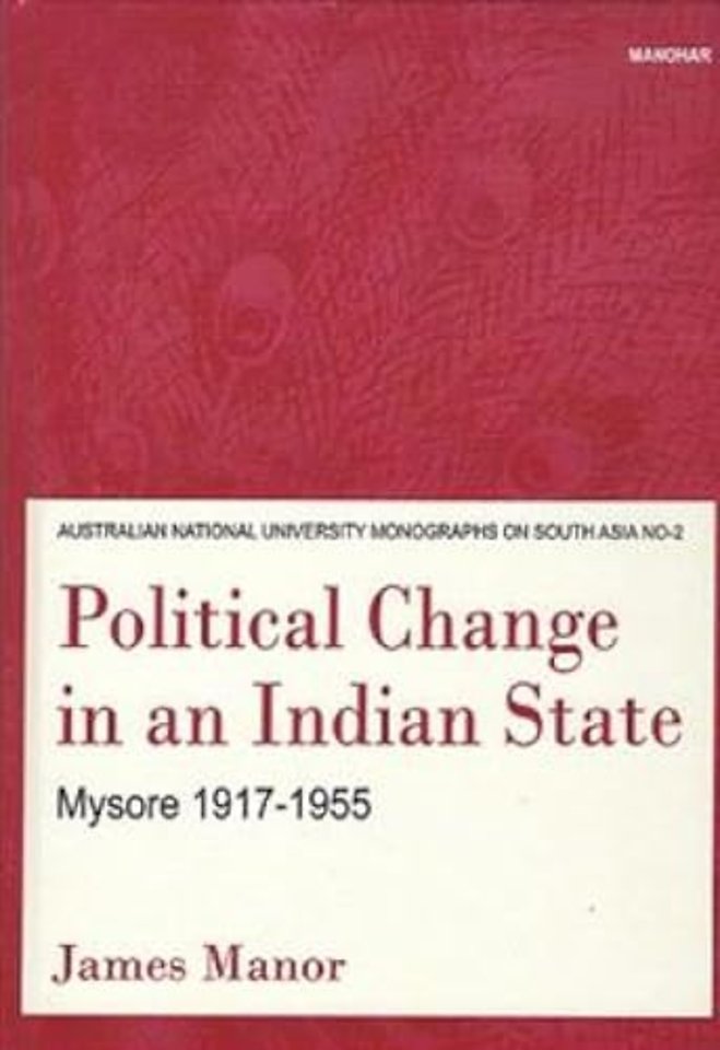 Political Change in an Indian State – Mysore 1917–1955