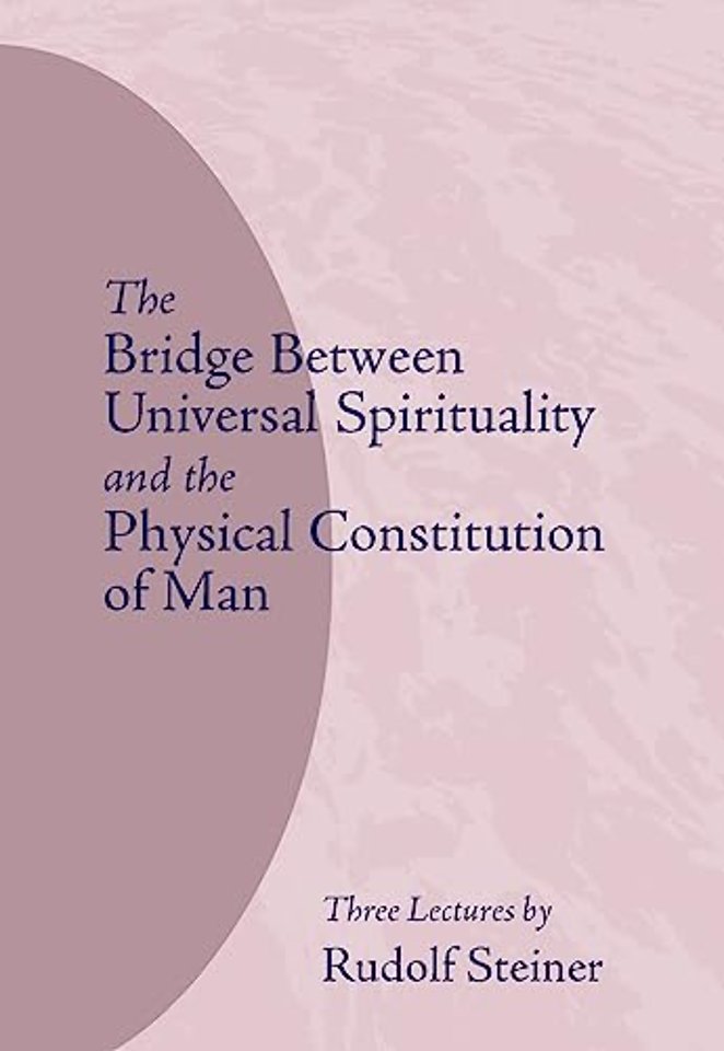 The Bridge Between Universal Spirituality and the Physical Constitution of Man