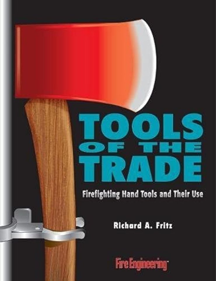 Tools of the Trade – Firefighting Hand Tools and Their Use