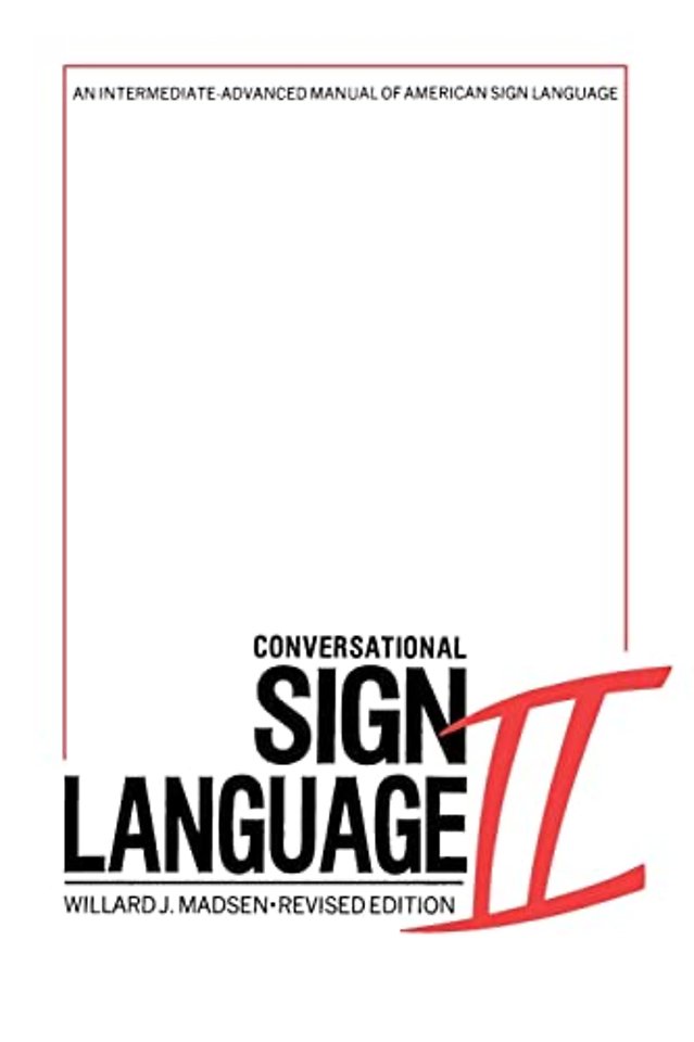 Conversational Sign Language II – An Intermediate Advanced Manual