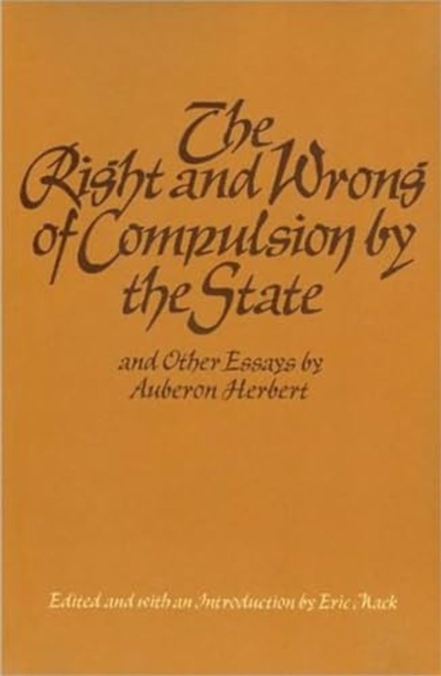 Right & Wrong of Compulsion by the State, & other Essays