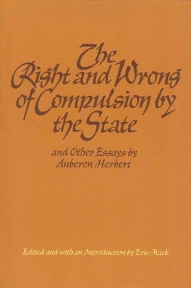 Right & Wrong of Compulsion by the State, & other Essays