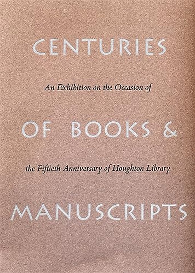 Centuries of Books and Manuscripts – Collectors and Friends, Scholars and Librarians Build the Harvard College Library