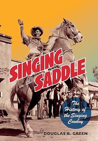 Singing in the Saddle – The History of the Singing Cowboy