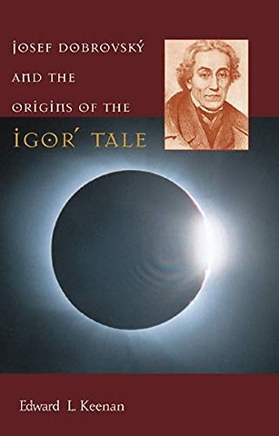 Josef Dobrovsky and the Origins of the Igor′ Tale