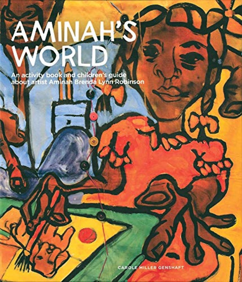 Aminah`s World – An Activity Book and Children`s Guide About Artist Aminah Brenda Lynn Robinson