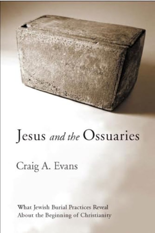 Jesus and the Ossuaries – What Jewish Burial Practices Reveal About the Beginning of Christianity