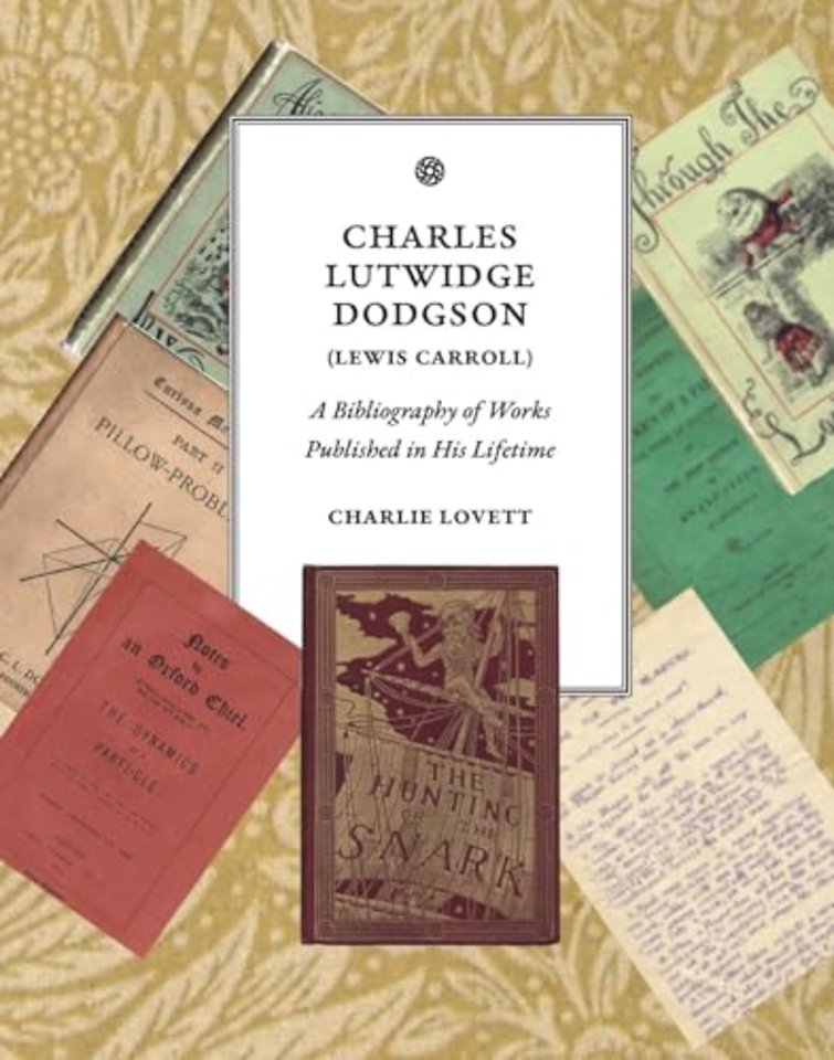 Charles Lutwidge Dodgson (Lewis Carroll) – A Bibliography of Works Published in His Lifetime