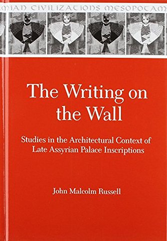 The Writing on the Wall – Studies in the Architectural Context of Late Assyrian Palace Inscriptions